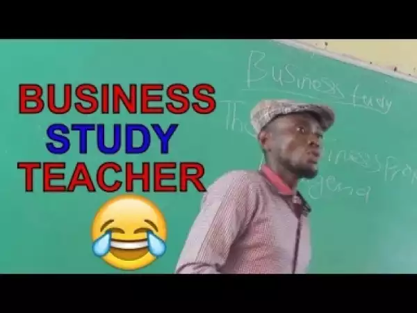 Video: BUSINESS STUDY TEACHER  (COMEDY SKIT) - Latest 2018 Nigerian Comedy